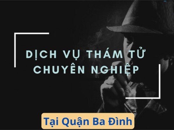 Thám Tử Tâm Gia - Giải pháp thuê thám tử tại quận Ba Đình