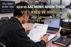Dịch vụ xác minh nhân thân Việt kiều về nước chính xác