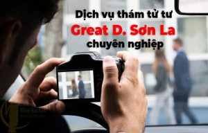 Dịch vụ thám tử Great D. Sơn La chuyên nghiệp, luôn lắng nghe mọi góp ý của khách hàng